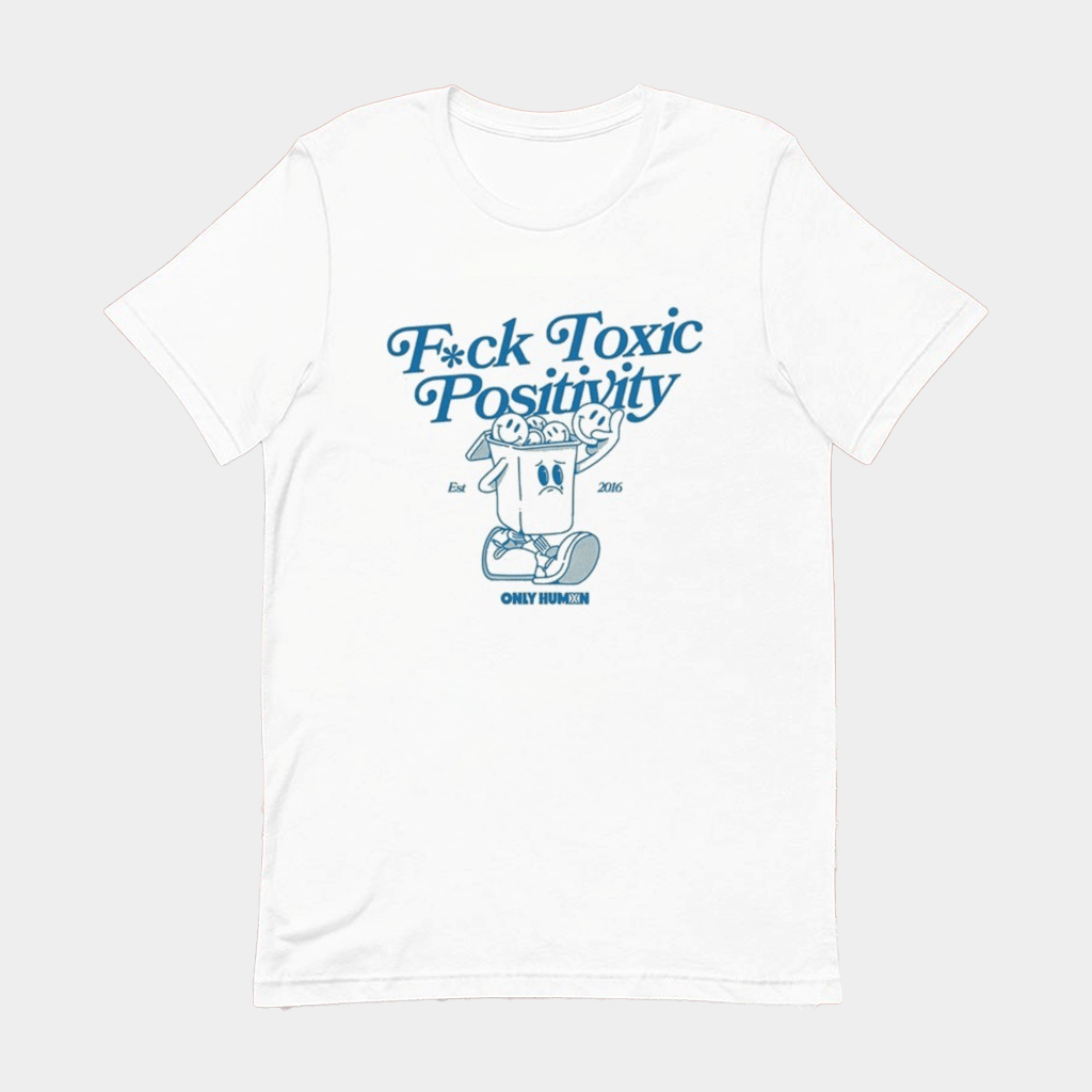 Only Humxn Merch Fck Toxic Positivity T-Shirt Gifts For Friends - Lily Birch Market