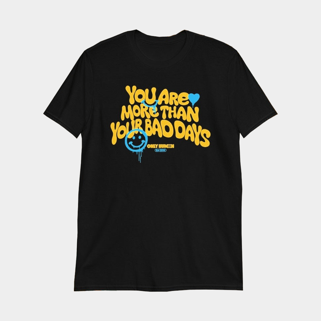 Only Humxn You Are More Than Your Bad Days Est 2016 Smiley T-Shirt Gift For Sister - Lily Birch Market