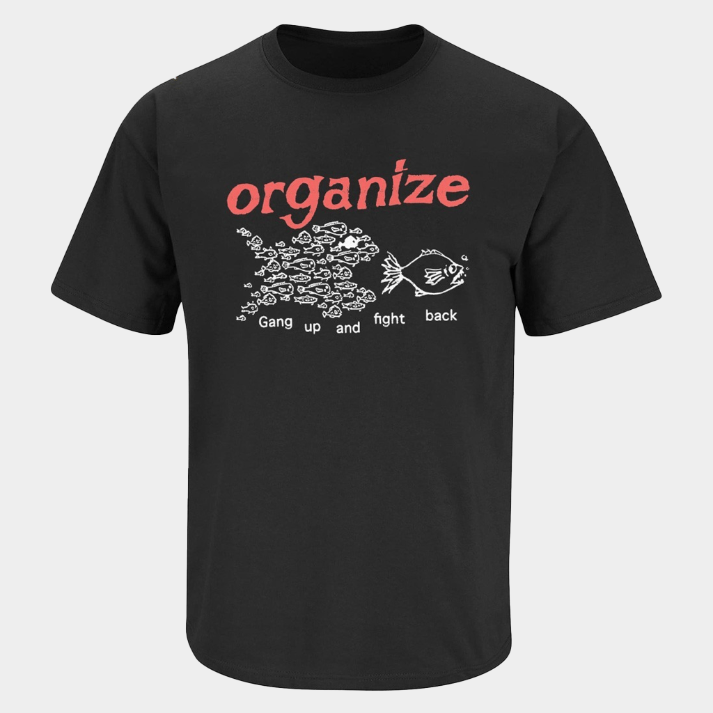 Organize Gang Up And Fight Back Fish T-Shirt Unique Birthday Gift For Husband - Lily Birch Market