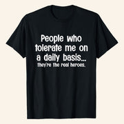 People Who Tolerate Me On A Daily Basis They're The Real Heroes T-Shirt Humorous Shirt Gifts - Lily Birch Market