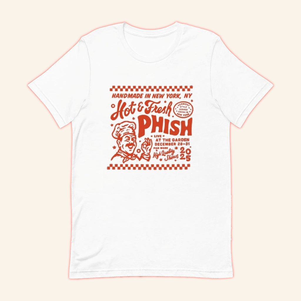 Phish Hot And Fresh Handmade In MSG NYE Dec 28 To 31 2025 T-Shirt Gifts For Food Lovers - Lily Birch Market