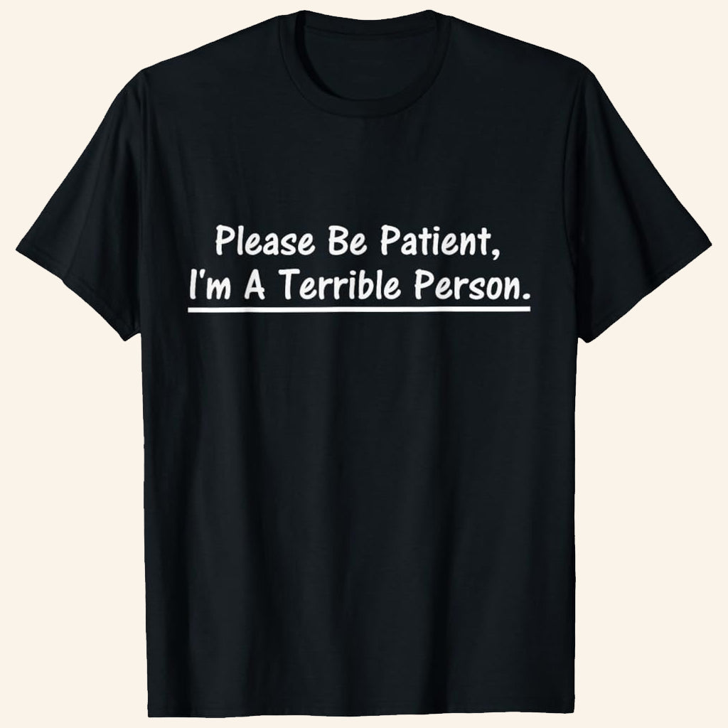 Please Be Patient I'm A Terrible Person T-Shirt Birthday Gift Ideas For Son - Lily Birch Market