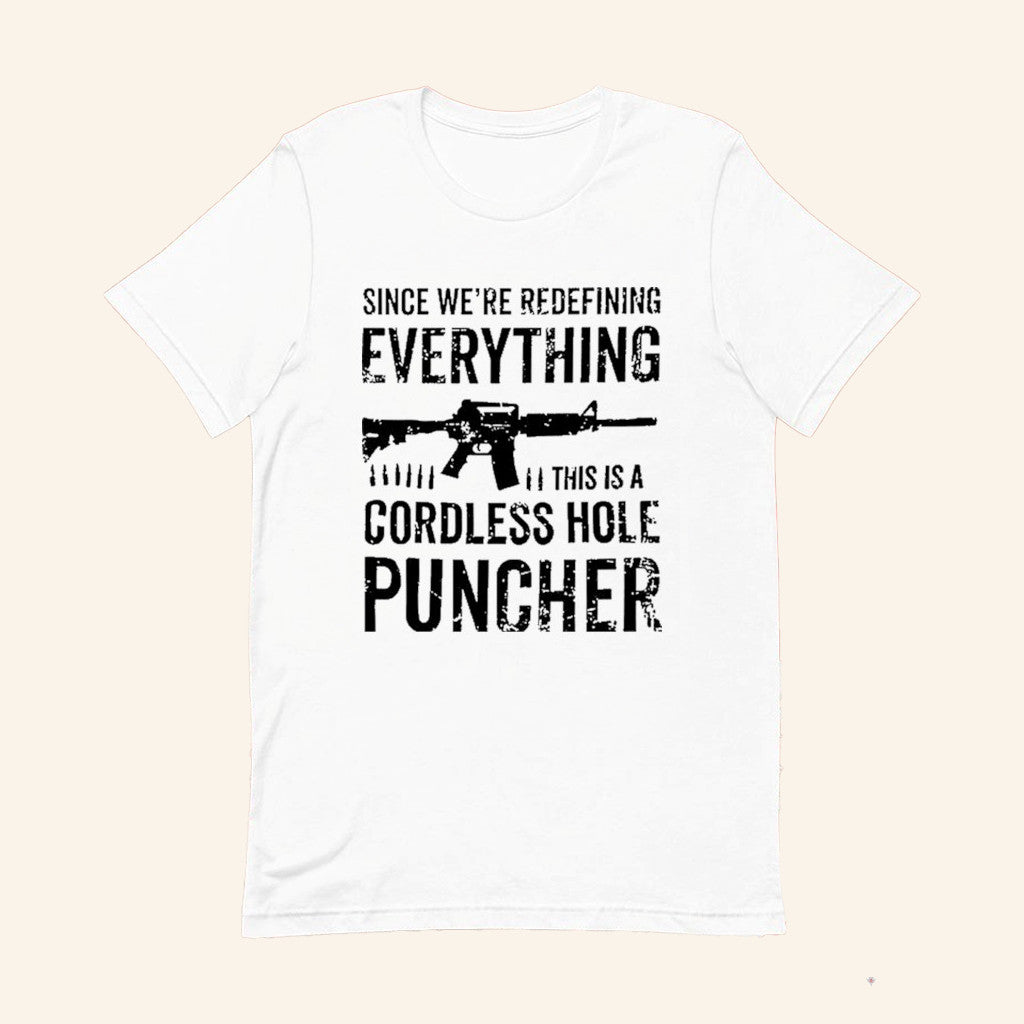 Pro Gun Shirt We're Redefining Everything This Is A Cordless Hole Puncher Redefine Item T-Shirt - Lily Birch Market