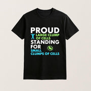Proud Large Clump Of Cells Standing For Small Clumps Of Cells Shirt Pro Life T-Shirt Gifts - Lily Birch Market