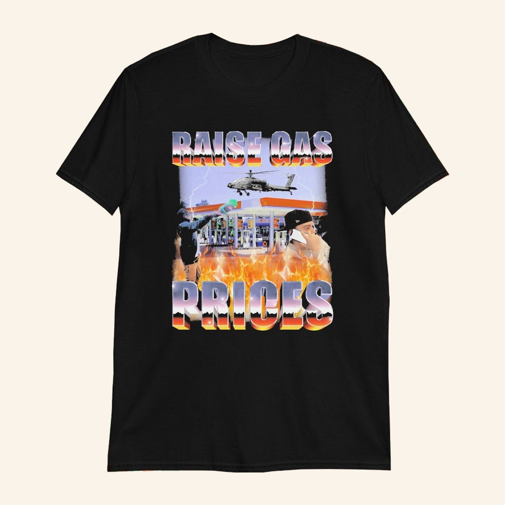 Raise Gas Prices T-Shirt Fan Merch Birthday Present For Brother - Lily Birch Market