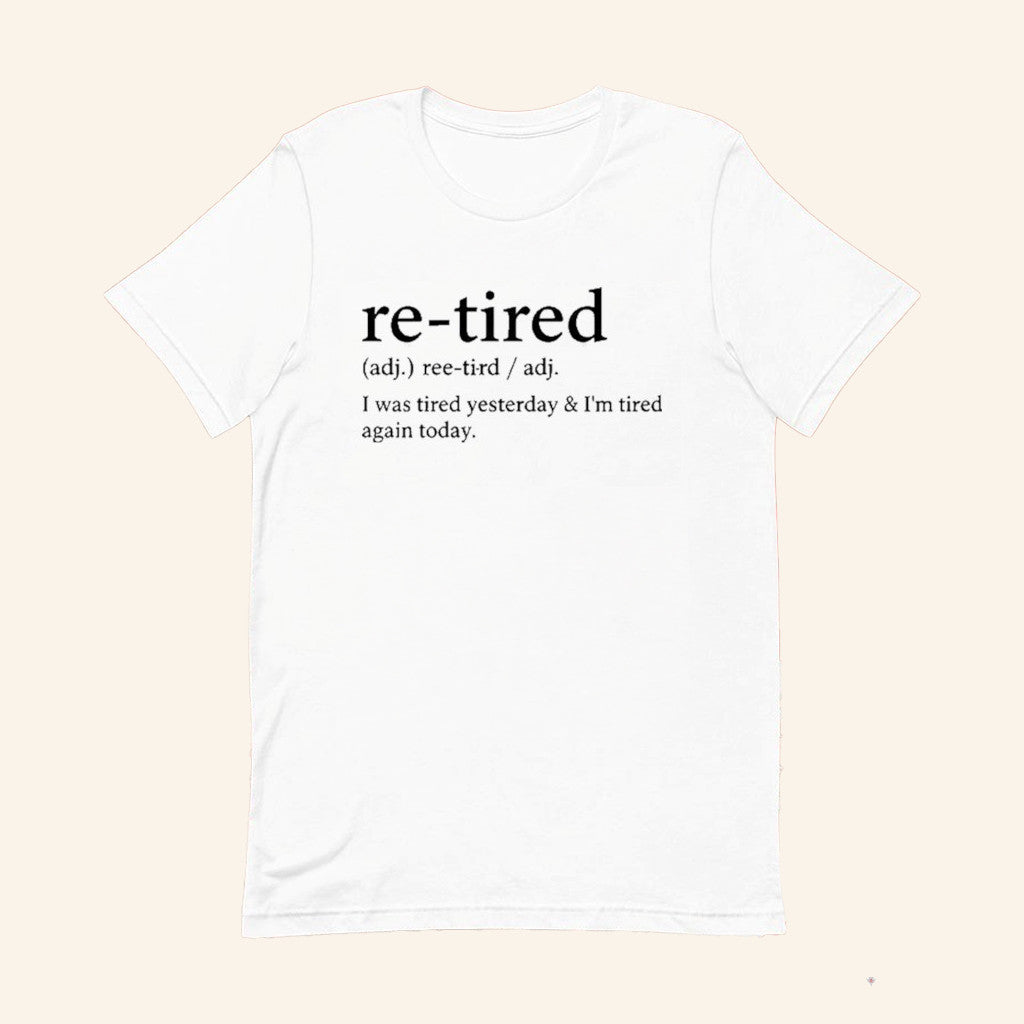 Re Tired I Was Tired Yesterday And I'm Tired Again Today T-Shirt Gifts For Coworker - Lily Birch Market