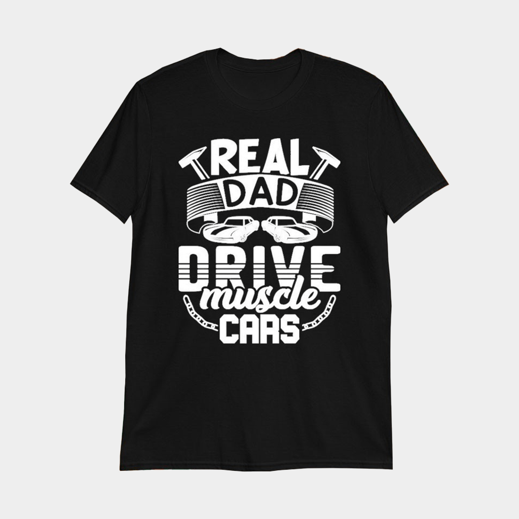 Real Dad Drive Muscle Car T-Shirt Father's Day Gifts For Dad - Lily Birch Market