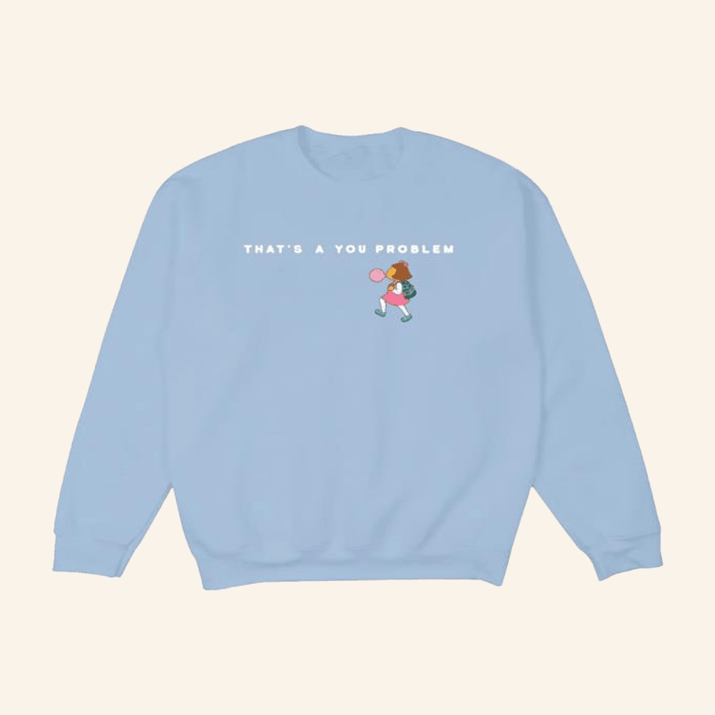 Retrokid Merch Arthur That's A You Problem Sweatshirt Light Blue Gifts For Her - Lilybirchmarket