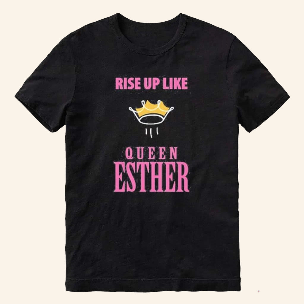 Rise Up Like Queen Esther T-Shirt Gifts For Christian Friends - Lily Birch Market