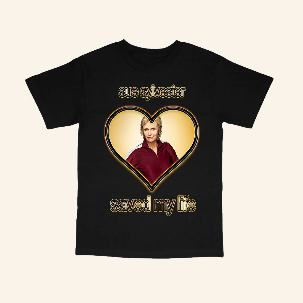 Sadstreet Merch Sue Sylvester Saved My Life Shirt Best Gifts For Wife - Lily Birch Market