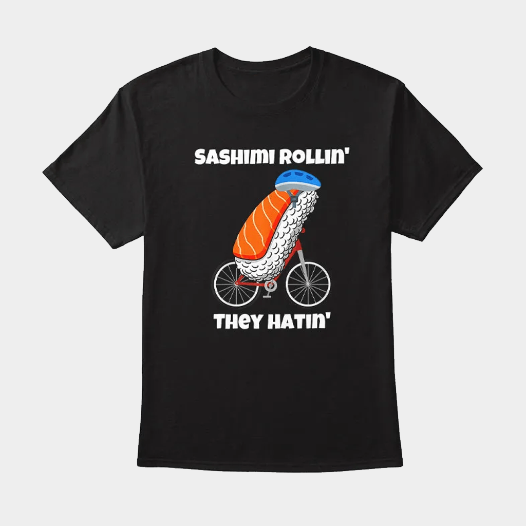 Sashimi Rollin They Hatin Bike T-Shirt Birthday Gift Ideas For Him - Lily Birch Market