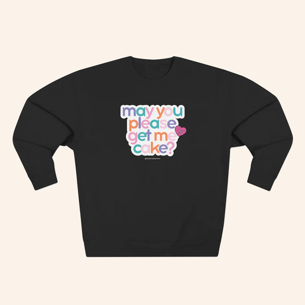 Shawna The Mom Merch May You Please Get Me Cake Sweatshirt Gifts For Her - Lilybirchmarket