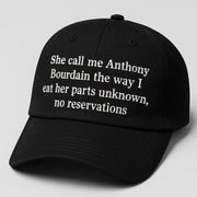 She Call Me Anthony Bourdain The Way I Eat Her Parts Unknown Hat Embroidered Gifts For Him - Lilybirchmarket