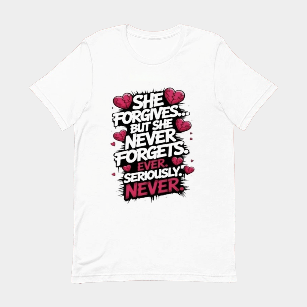 She Forgives But She Never Forgets Ever Seriously Never T-Shirt Gifts For Sister - Lily Birch Market