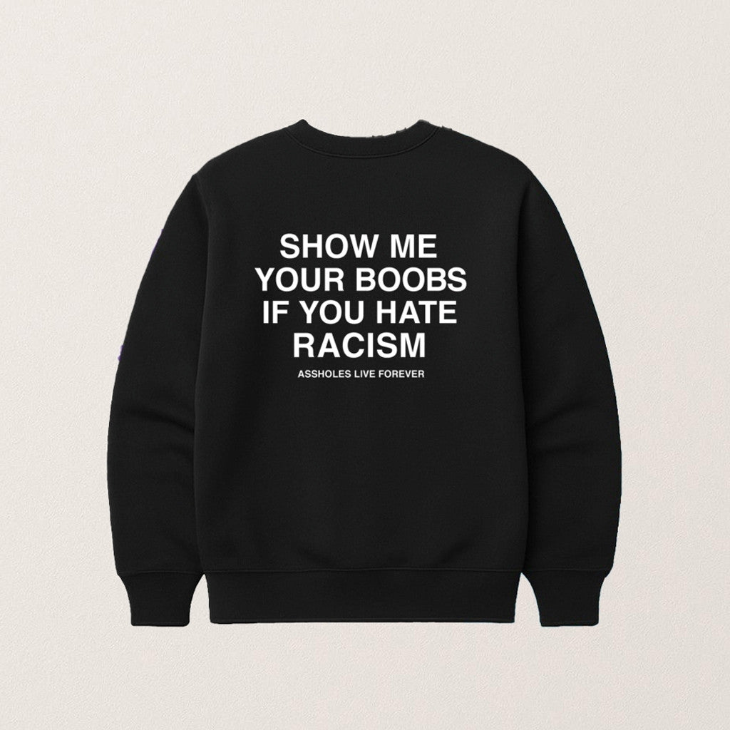 Show Me Your Boobs If You Hate Racism Sweatshirt Funny Gifts For Guys - Lilybirchmarket