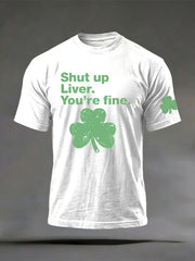  Shut up Liver You're fine T-Shirt Mens St Patricks Shirt Fun St Patrick's Day Gifts - TradiViet