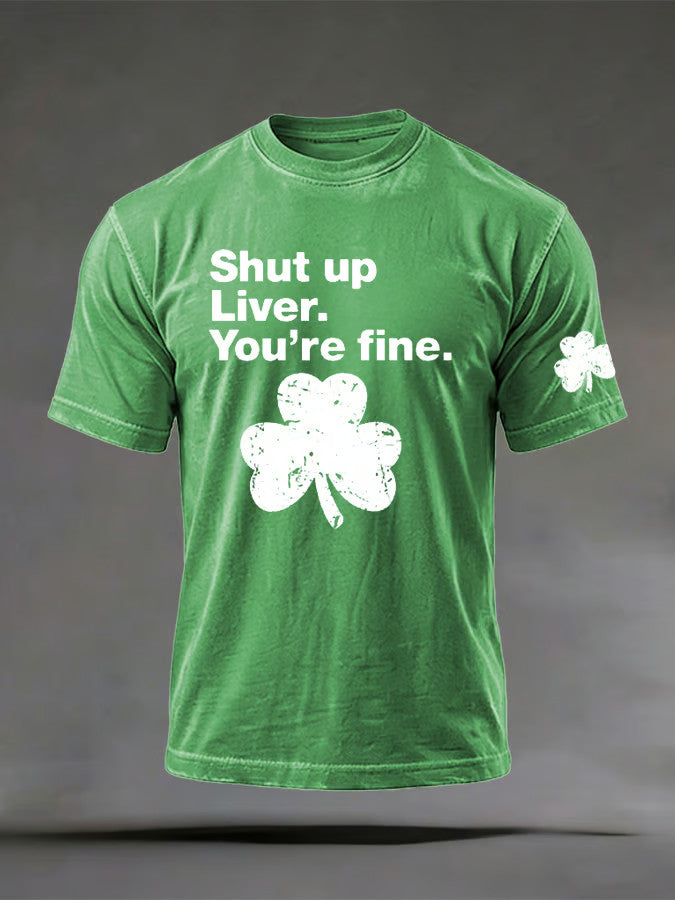  Shut up Liver You're fine T-Shirt Shamrock Shirt Cute St Patricks Day Ideas - TradiViet