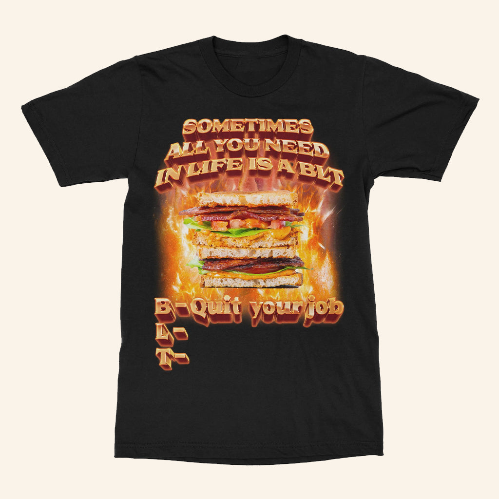 Sometimes All You Need In Life Is A BLT Quit Your Job T-Shirt Gifts For Friends - Lily Birch Market