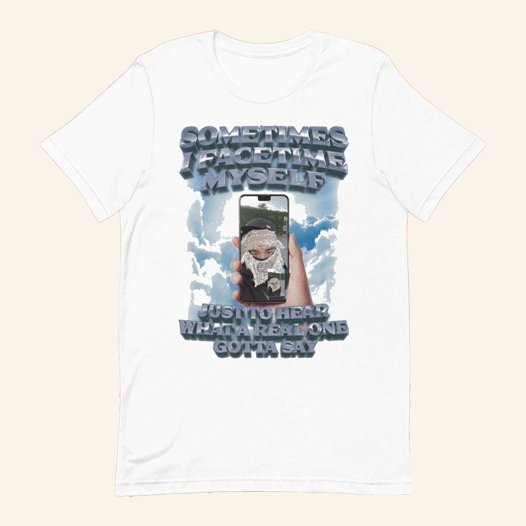 Sometimes I Facetime Myself Just To Hear What A Real One Gotta Say T-Shirt Gifts For Him - Lily Birch Market