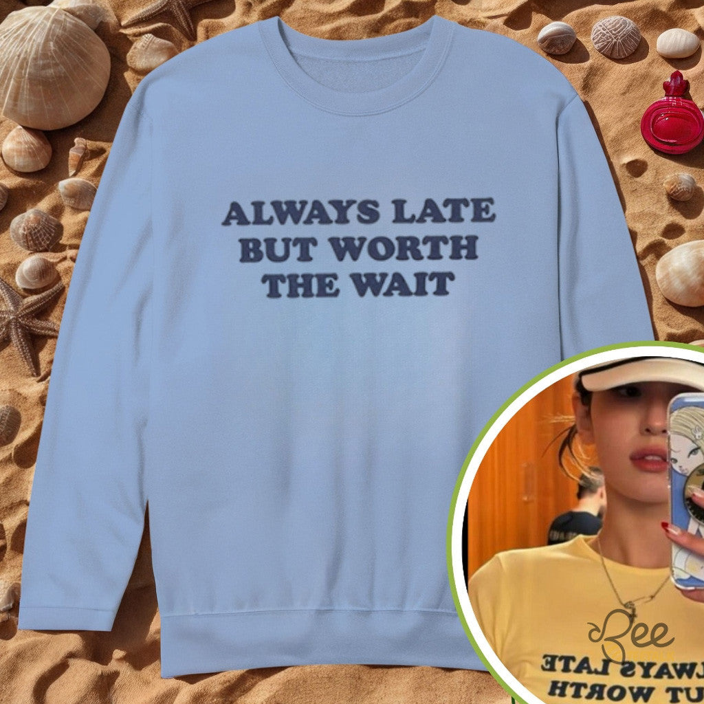 Somi Always Late But Worth The Wait Sweatshirt Fan Merch Gifts For Daughter - Lilybirchmarket