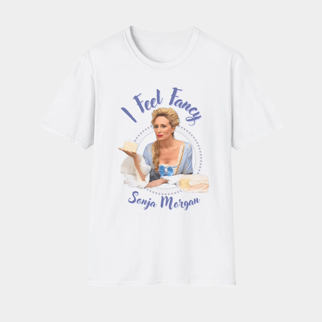 Sonja Morgan I Feel Fancy T-Shirt Sonja Morgan Merch Gifts For Mom - Lily Birch Market