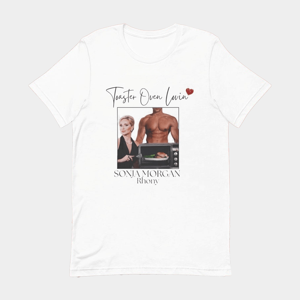 Sonja Morgan Toaster Oven Lovin Rhony T-Shirt Good Gifts For Her - Lily Birch Market
