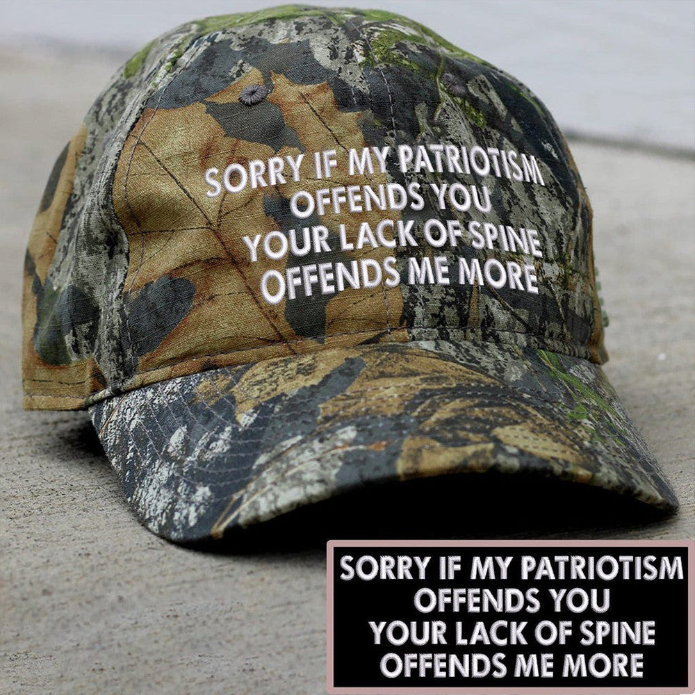 Sorry If My Patriotism Offends You Your Lack Of Spine Embroidered Camo Hat Funny Patriotic Hat - Lilybirchmarket