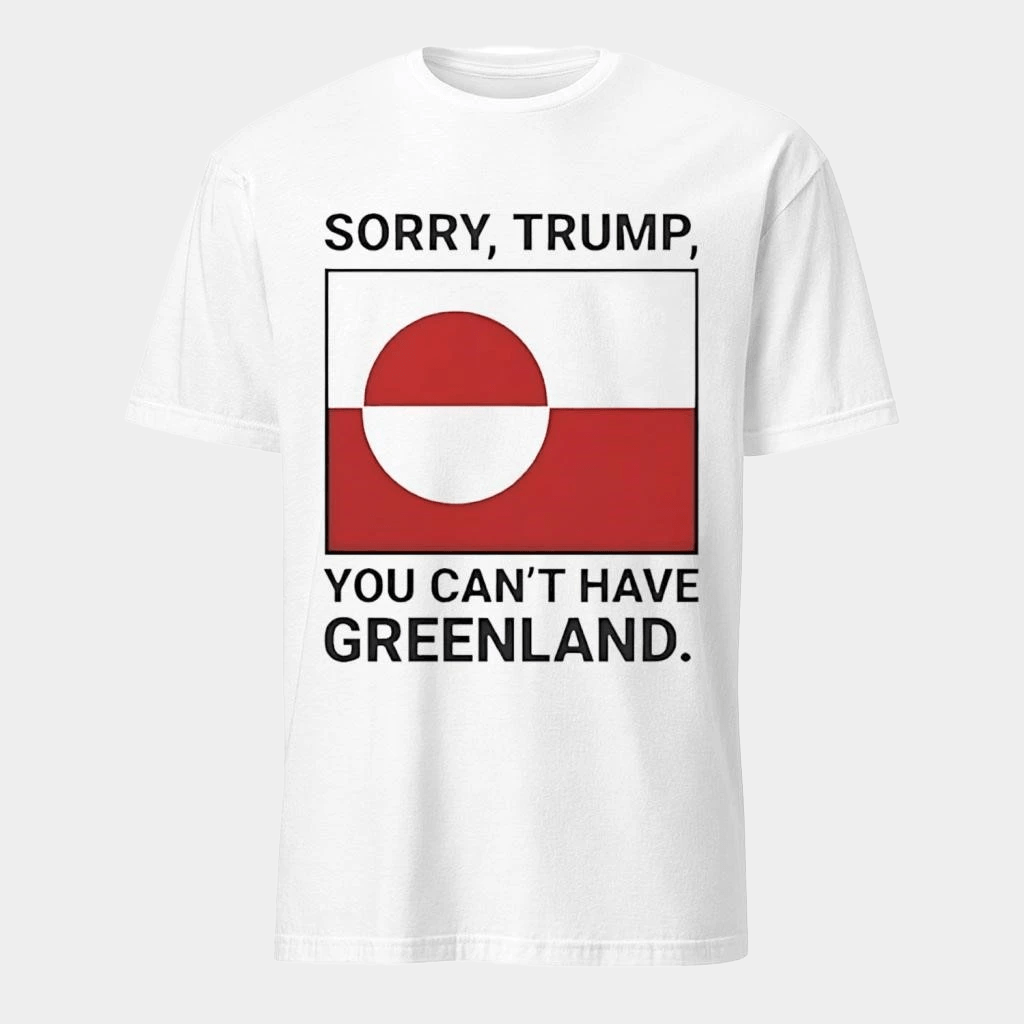 Sorry Trump You Can't Have Greenland T-Shirt Good Gifts For Father - Lily Birch Market