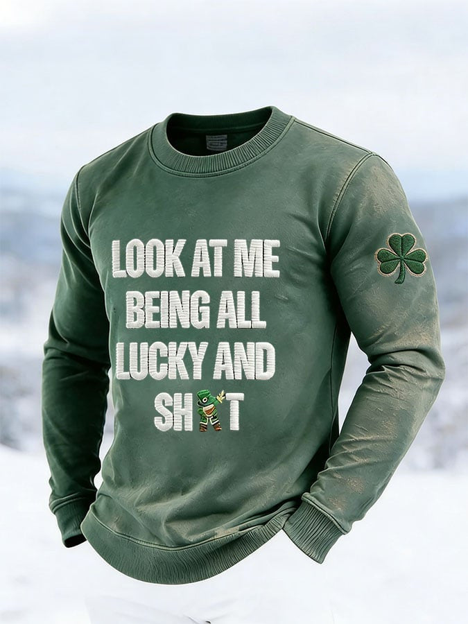  St Patrick's Day Look At Me Being All Lucking And Sh't Long Sleeve Shirt Irish Holiday Gifts - TradiViet