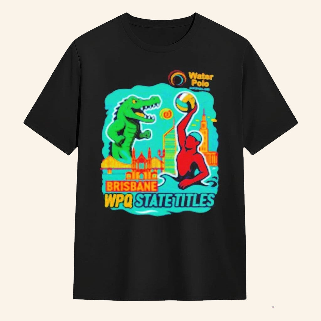 State Titles Tournament Water Polo Brisbane WPQ State Titles T-Shirt Gifts For Friends - Lily Birch Market