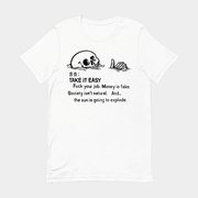Take It Easy Fuck Your Job Money Is Fake Society Isn't Natural And The Sun Is Going To Explode Skeleton Ridicule T-shirt - Lily Birch Market