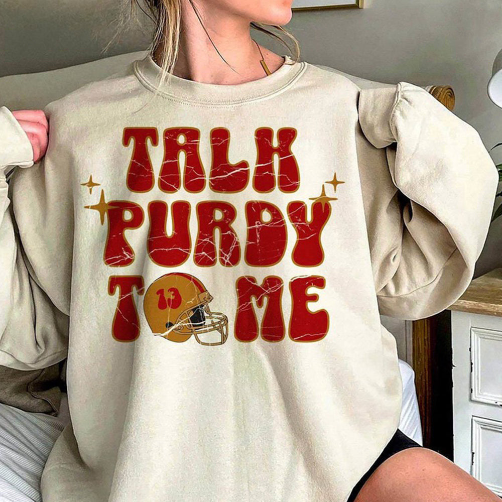 Talk Purdy To Me Sweatshirt San Francisco Football Talk Purdy To Me Sweatshirt Gifts For Fan - Lilybirchmarket
