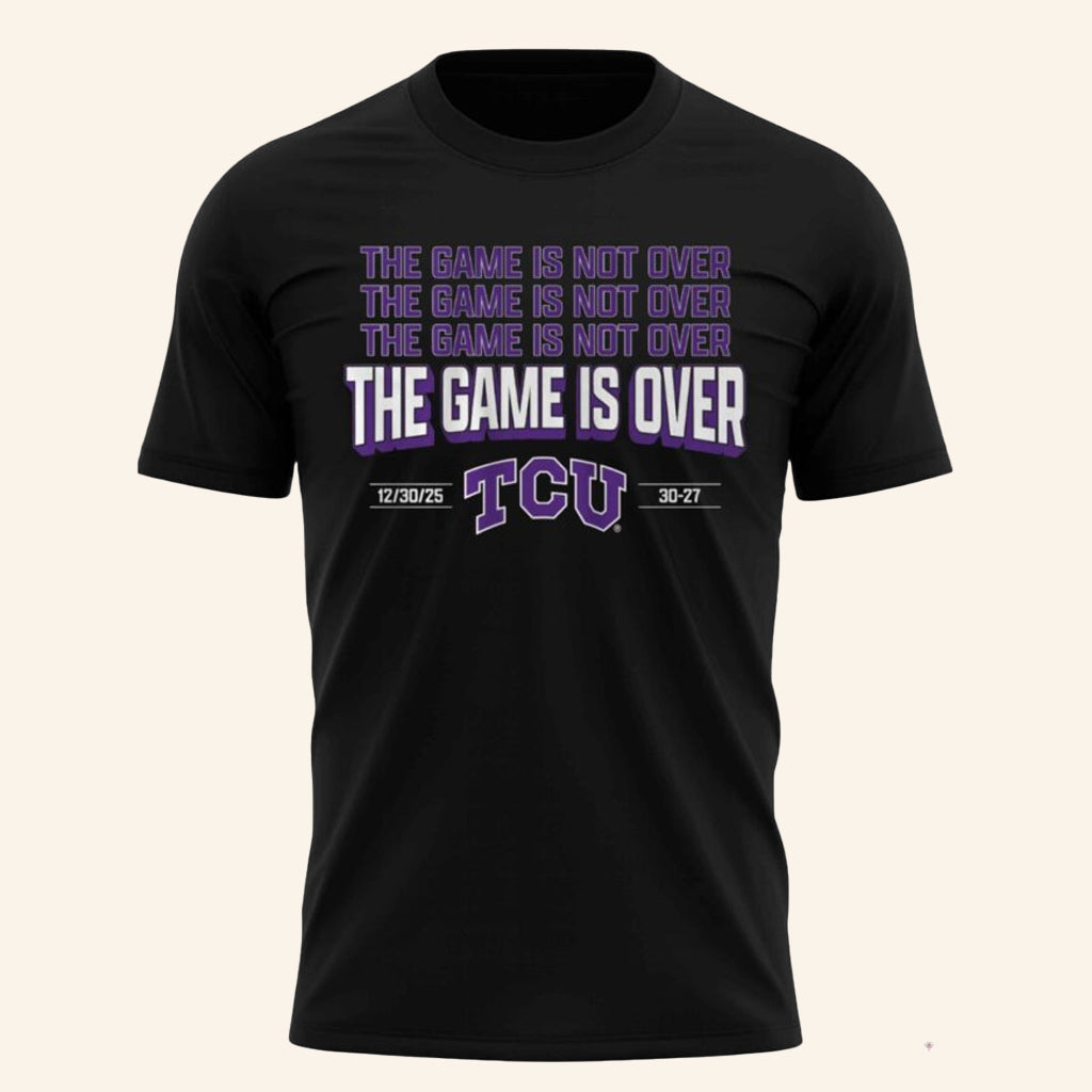 TCU The Game Is Not Over Alamo Bowl 2025 Shirt TCU Football Merch Gifts For Football Fans - Lily Birch Market