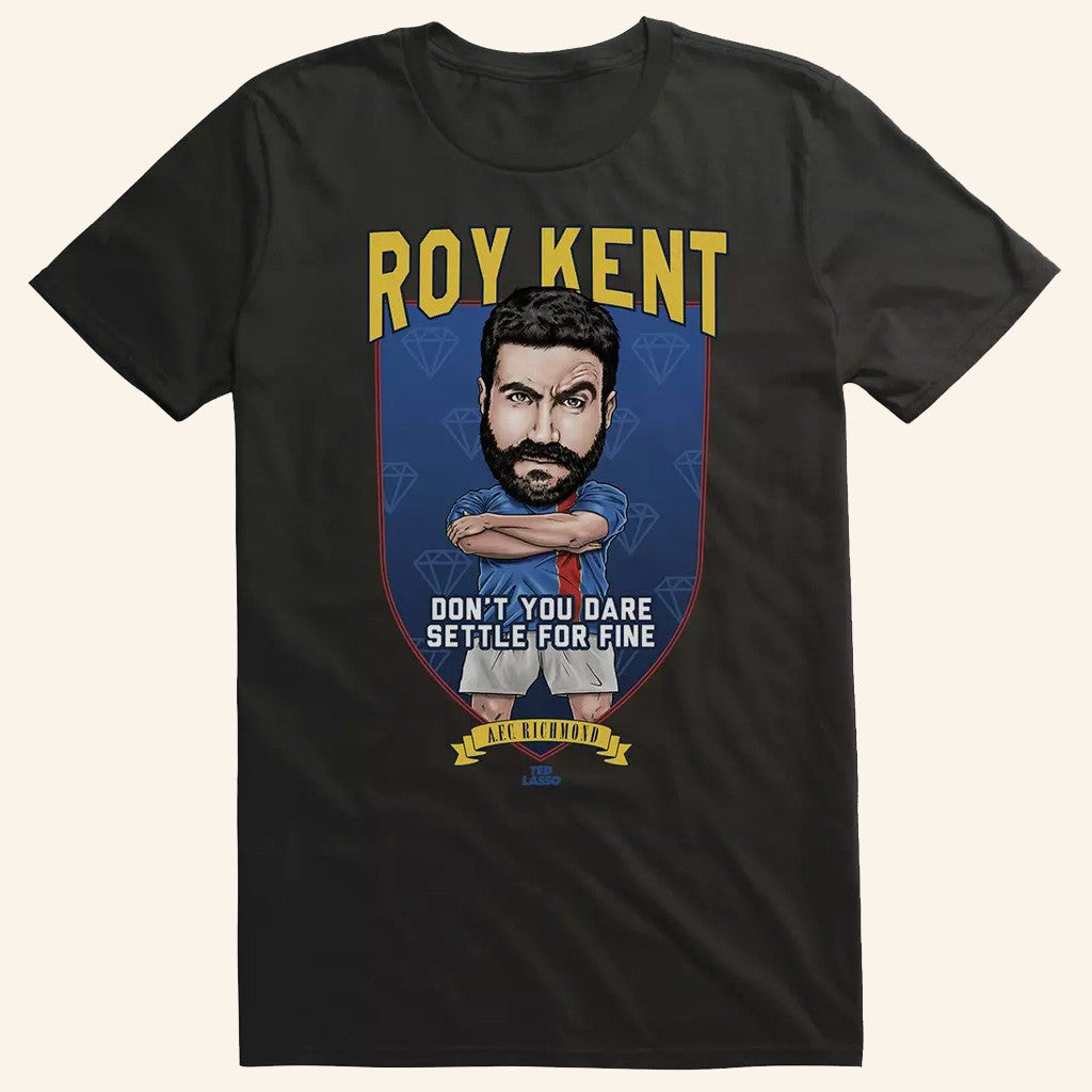 Ted Lasso Merch Roy Kent T-Shirt Don't You Dare Settle For Fine Shirt Gifts For Brothers - Lily Birch Market