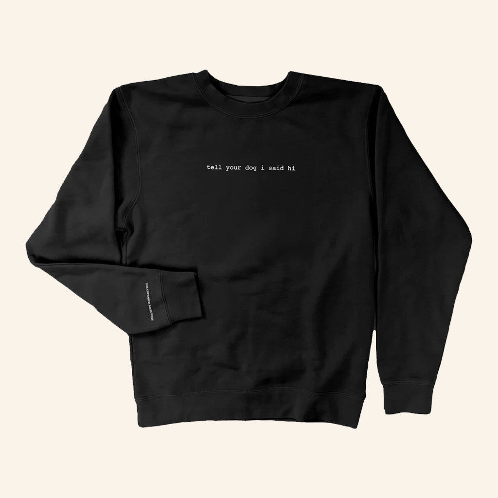 Tell Your Dog I Said Hi Merch Black Sweatshirt Christmas Gifts For Husband - Lilybirchmarket