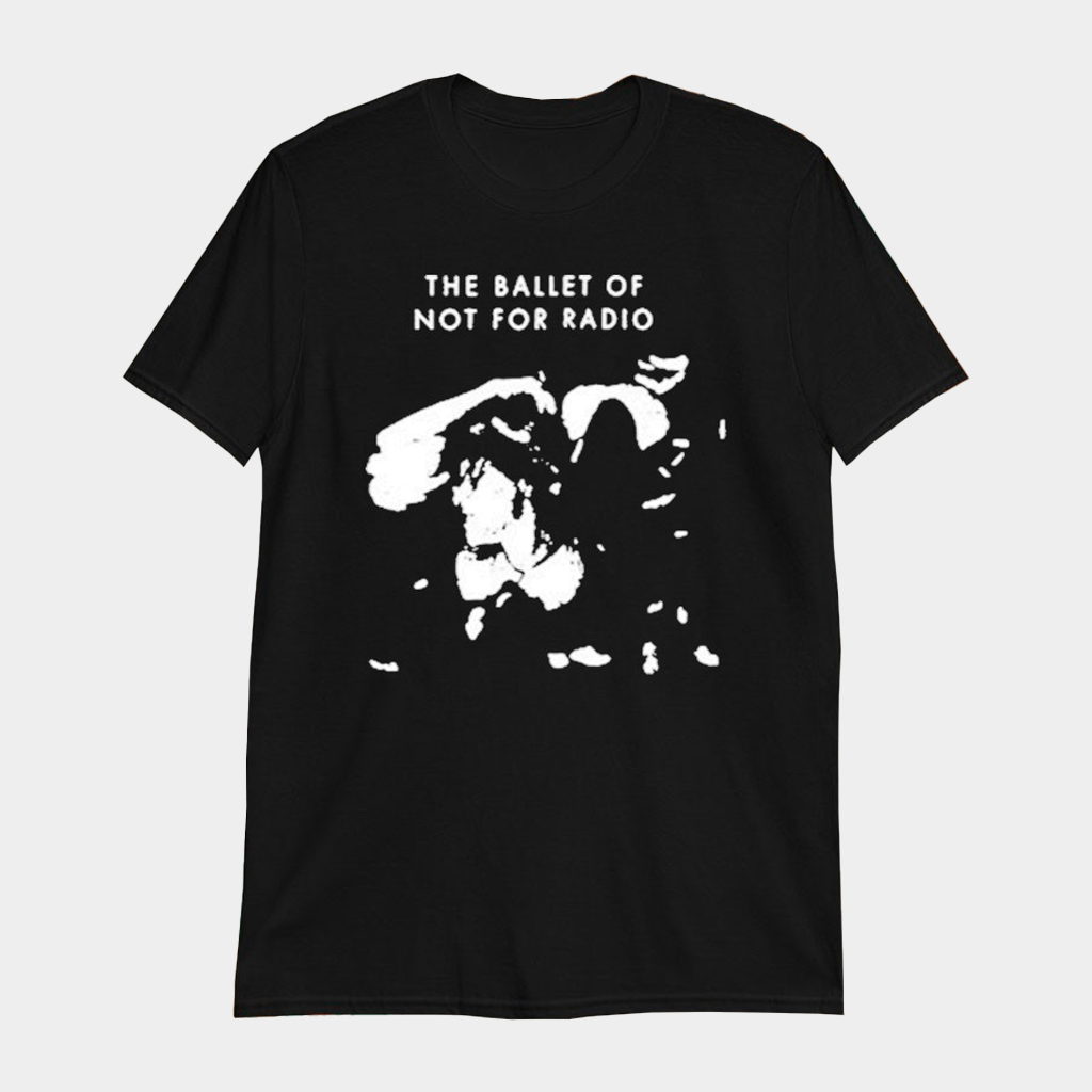 The Ballet Of Not For Radio T-Shirt Fan Merch Gifts For Brother - Lily Birch Market