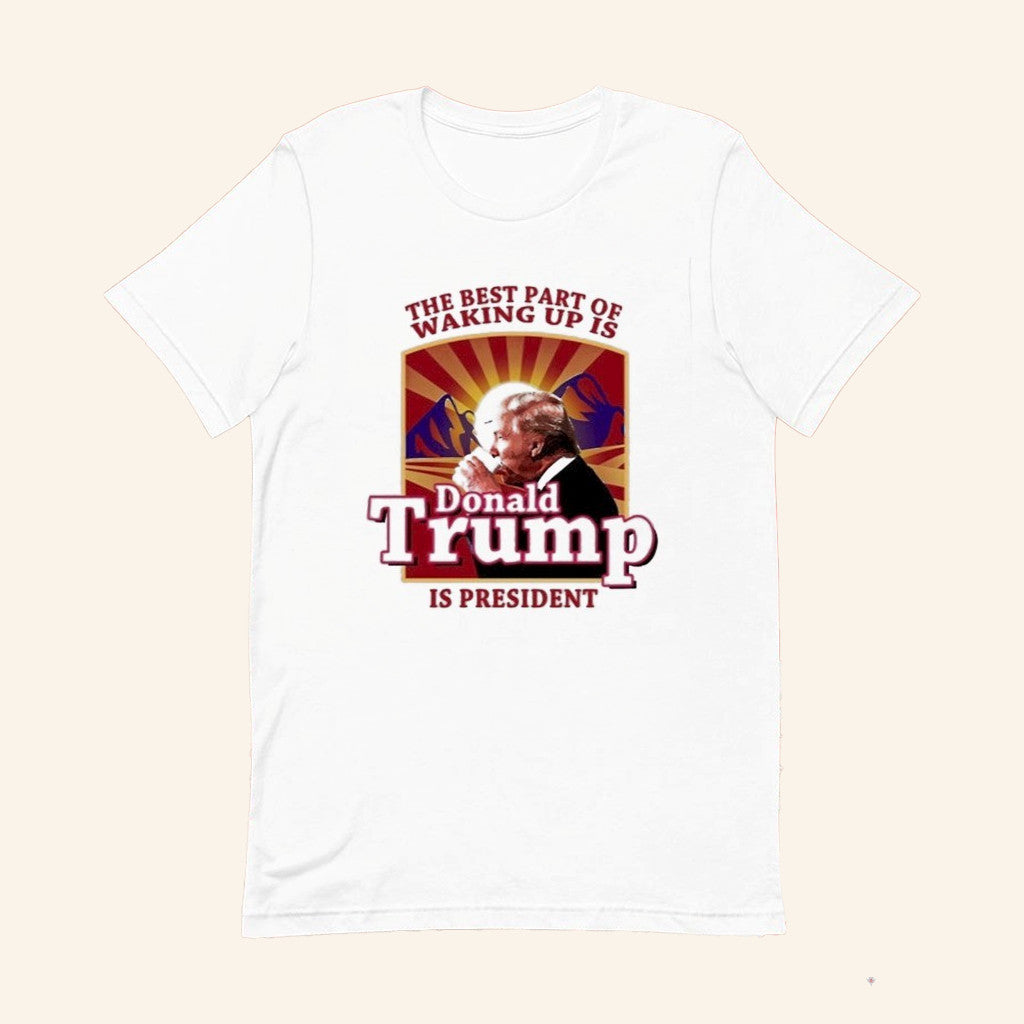 The Best Part Of Waking Up Is Donald Trump President T-Shirt Gifts For Trump Supporters - Lily Birch Market