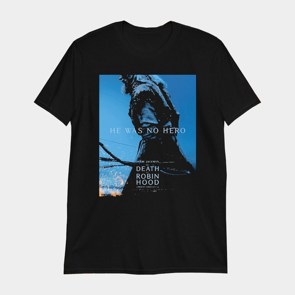 The Death Of Robin Hood He Was No Hero A Michael Sarnoski Film Hugh Jackman T-Shirt - Lily Birch Market
