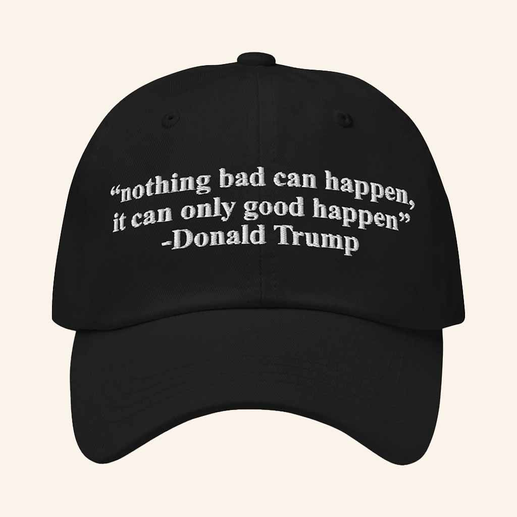 The Good Shirts Merch It Can Only Good Happen Donald Trump Quote Hat Dad Christmas Gifts - Lilybirchmarket