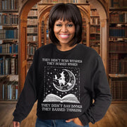 They Didn't Burn Witches They Burned Women Sweatshirt Didn't Ban Books They Banned Thinking - Lilybirchmarket