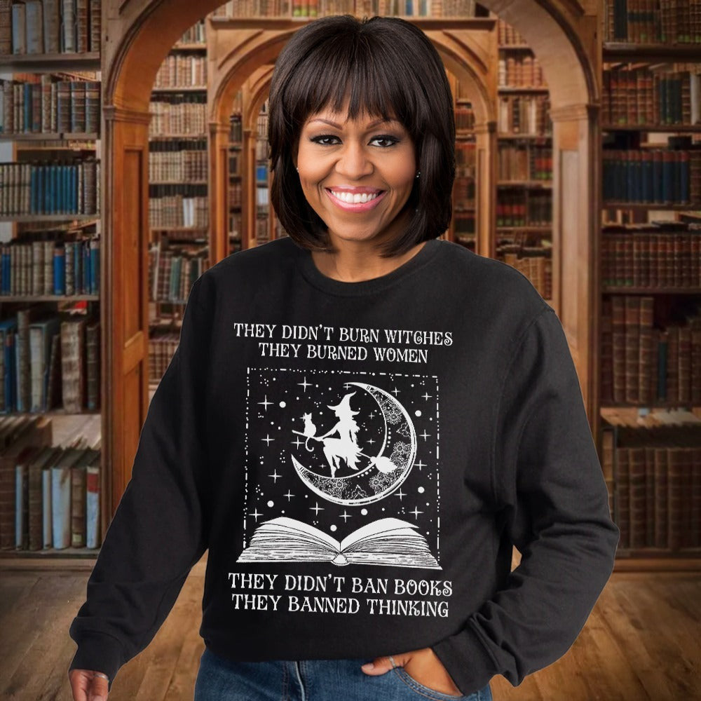 They Didn't Burn Witches They Burned Women Sweatshirt Didn't Ban Books They Banned Thinking - Lilybirchmarket