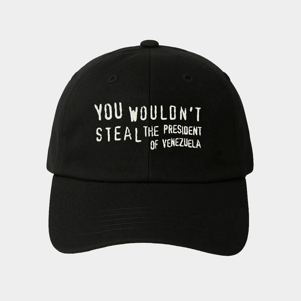 Uncle Reco Merch You Wouldn't Steal The President Of Venezuela Dad Hat Embroidered Dad Gifts - Lilybirchmarket