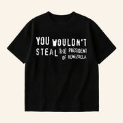Uncle Reco Merch You Wouldn't Steal The President Of Venezuela Shirt Satirical Political Shirt - Lily Birch Market