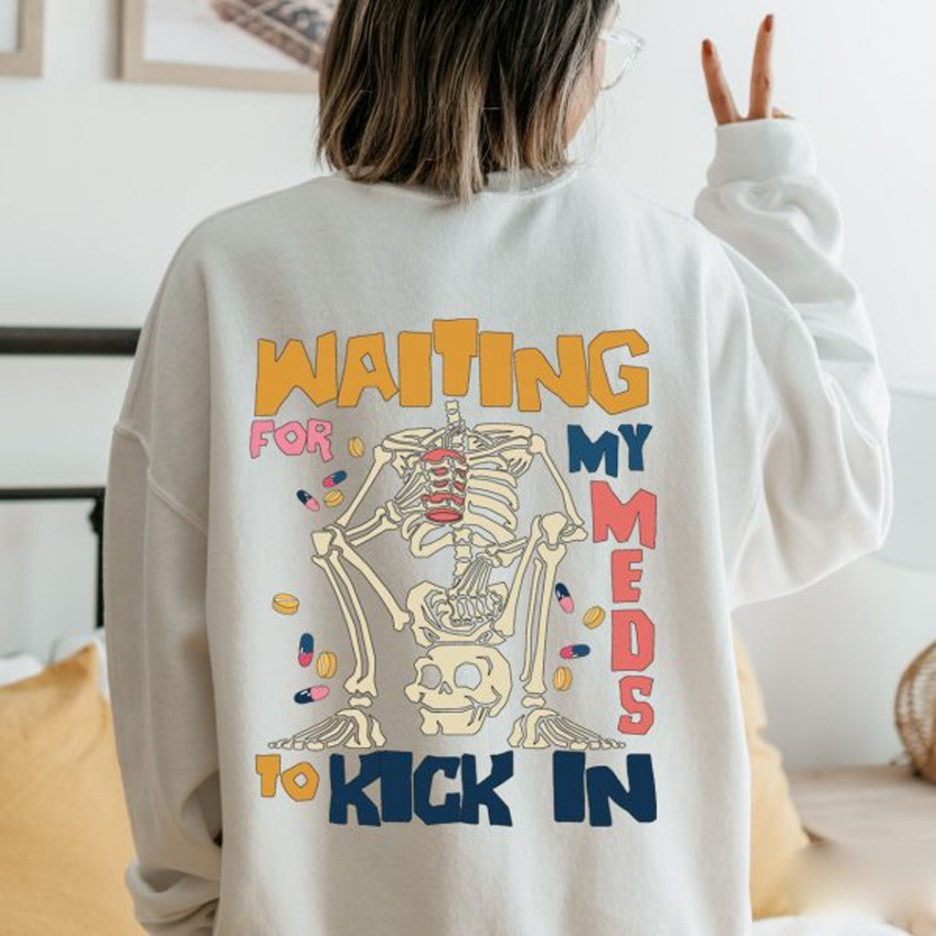 Waiting For My Meds To Kick In Sweatshirt Funny Quotes Sweatshirt Gifts For Wife - Lilybirchmarket