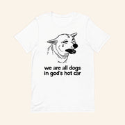 We Are All Dogs In God's Hot Car T-Shirt Humorous Meme Shirt Gifts For Friends - Lily Birch Market
