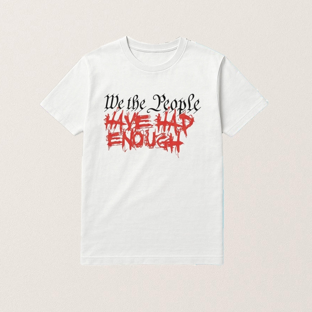 We The People Have Had Enough Shirt Freedom Apparel Gifts For Dad - Lily Birch Market