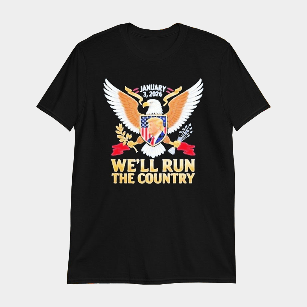 We'll Run The Country Trump Venezuela 1 6 2026 T-Shirt Patriotic Gifts For Dad - Lily Birch Market