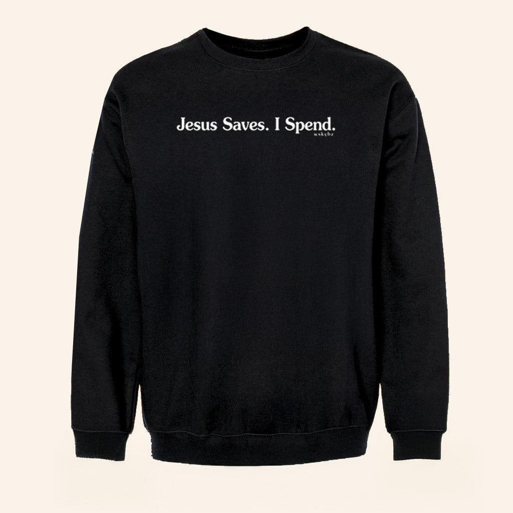 Whiskey Biz Merch Jesus Saves I Spend Sweatshirt Gifts For Friends - Lilybirchmarket