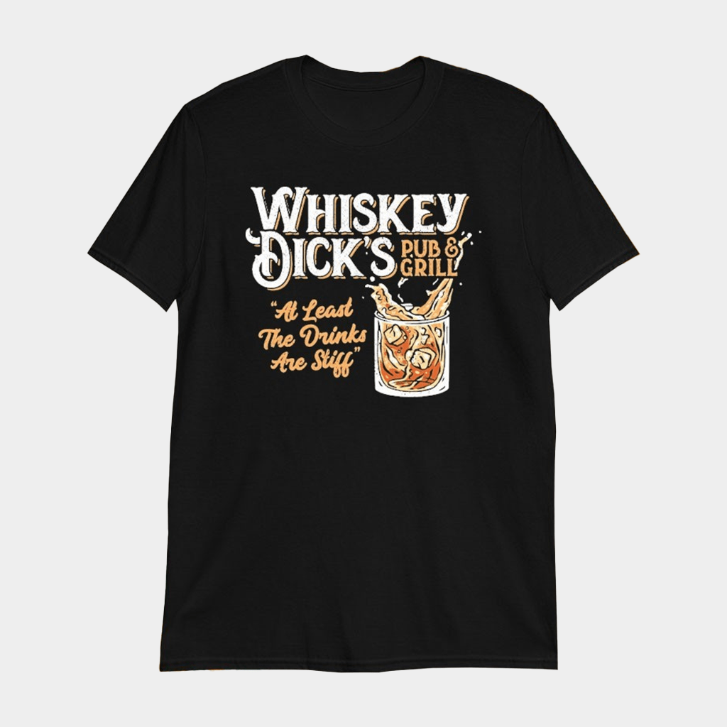 Whiskey Dick's Pub And Grill At Least The Drinks Are Still T-Shirt Gifts For Besties - Lily Birch Market
