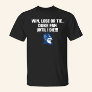 Win Lose Or Tie Duke Fan Until I Die Shirt Duke Basketball Merch Best Gifts For Fans - Lily Birch Market